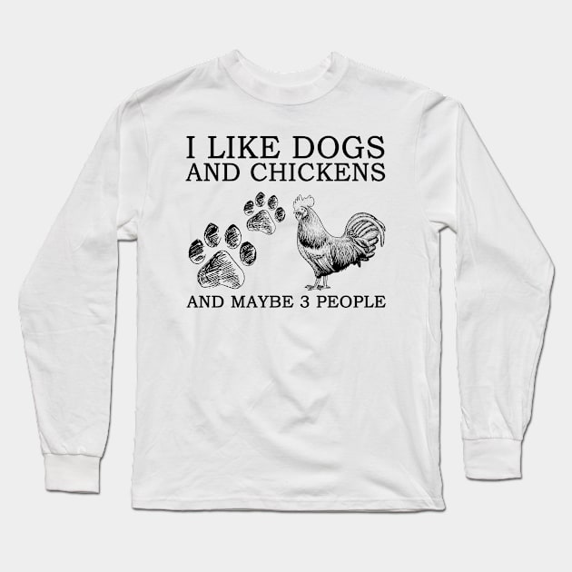 I Like Dogs And Chickens And Maybe 3 People Long Sleeve T-Shirt by celestewilliey